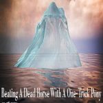 Beating A Dead Horse With A One-Trick Pony