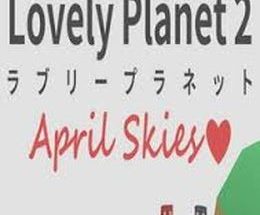 Lovely Planet 2: April Skies
