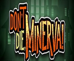 Don’t Die, Minerva!
