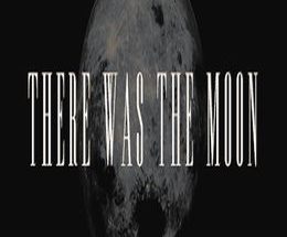 There Was the Moon