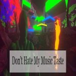 Don’t Hate My Music Taste