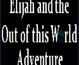 Elijah and the Out of this World Adventure