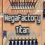 MegaFactory Titan