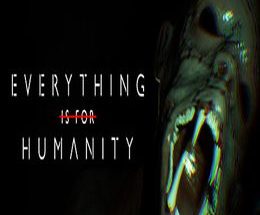 Everything Is For Humanity