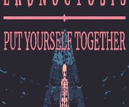 Eronoctosis: Put Yourself Together