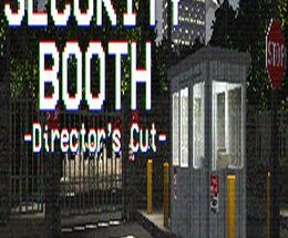 Security Booth: Director’s Cut