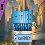 Cities: Skylines Train Stations