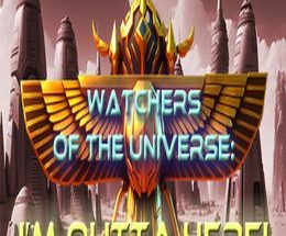 Watchers of the Universe: I’m outta here!