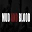 Mud and Blood