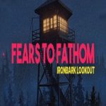 Fears to Fathom: Ironbark Lookout