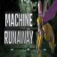 Machine Runaway