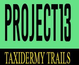 Project 13: Taxidermy Trails