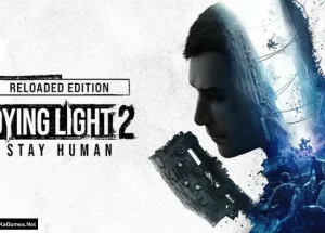 Dying Light 2 Stay Human – Reloaded Edition